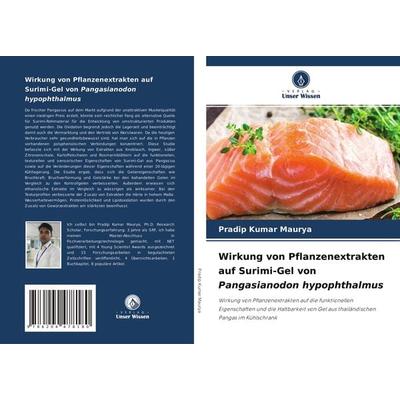 Wirkung von Pflanzenextrakten auf Surimi-Gel von Pangasianodon hypophthalmus, Taschenbuch von Pradip Kumar Maurya, Verlag Unser Wissen,