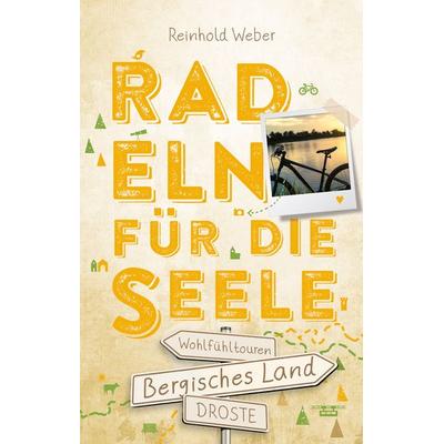 Bergisches Land. Radeln für die Seele, Taschenbuch von Reinhold Weber, Droste Verlag GmbH