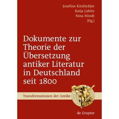 Dokumente zur Theorie der Übersetzung antiker Literatur in Deutschland seit 1800, Gebundene Ausgabe von Nina Mindt,Josefine Kitzbichler,Katja Lubitz,