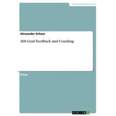 360 Grad Feedback und Coaching, Taschenbuch von Alexander Scherz, GRIN, 978-3-668-35399-2