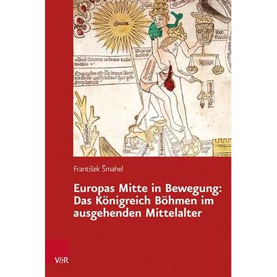 Europas Mitte in Bewegung: Das Königreich Böhmen im ausgehenden Mittelalter, Gebundene Ausgabe von Frantisek Smahel, Vandenhoeck + Ruprecht,