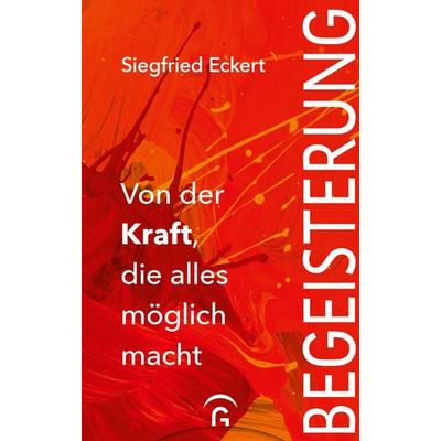 Begeisterung, Gebundene Ausgabe von Siegfried Eckert, Gütersloher Verlagshaus, 978-3-579-07042-1