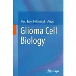 Glioma Cell Biology, Fachbücher von Rolf Mentlein, Aleksi Sedo