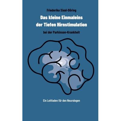 Das kleine Einmaleins der Tiefen Hirnstimulation bei der Parkinson-Krankheit, Taschenbuch von Friederike Sixel-Döring, BoD – Books on Demand,