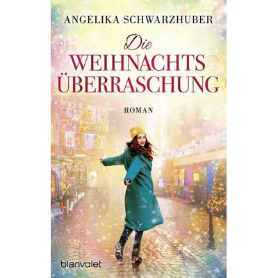 Die Weihnachtsüberraschung, Taschenbuch von Angelika Schwarzhuber, Blanvalet, 978-3-7341-1239-3