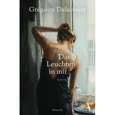 Das Leuchten in mir, Taschenbuch von Grégoire Delacourt, Atlantik Verlag