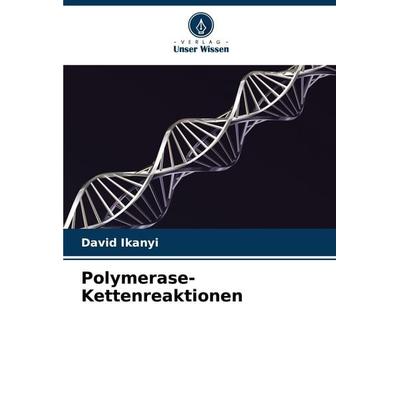 Polymerase-Kettenreaktionen, Taschenbuch von David Ikanyi, Verlag Unser Wissen, 978-620-7-89280-8