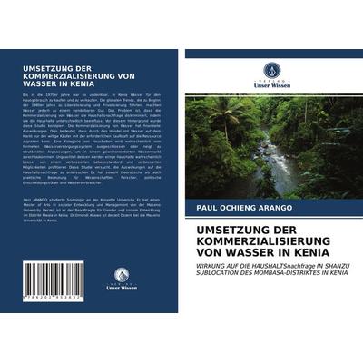 Umsetzung der Kommerzialisierung von Wasser in Kenia, Taschenbuch von Paul Ochieng Arango, Verlag Unser Wissen, 978-620-2-95383-2