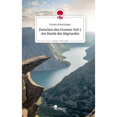 Zwischen den Fronten Teil 7 Am Rande des Abgrundes. Life is a Story - story.one, Gebundene Ausgabe von Florian Schachinger, Storylution,