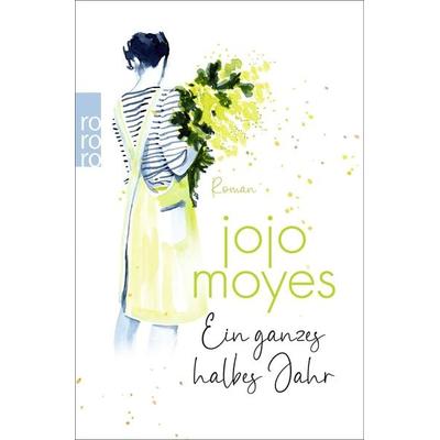 Ein ganzes halbes Jahr, Taschenbuch von Jojo Moyes, Rowohlt Taschenbuch