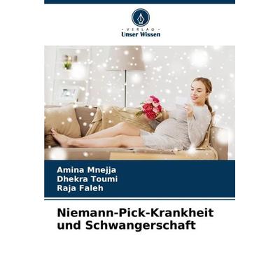 Niemann-Pick-Krankheit und Schwangerschaft, Taschenbuch von Amina Mnejja,Dhekra Toumi,Raja Faleh, Verlag Unser Wissen, 978-620-7-84883-6