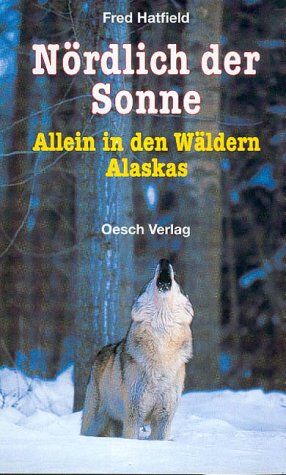 Fred Hatfield - Nördlich der Sonne: allein in den Wäldern Alaskas - Preis vom 30.09.2026 22:30:23 h