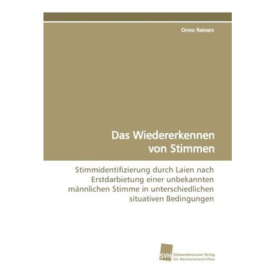 Das Wiedererkennen von Stimmen, Taschenbuch von Onno Reiners, Südwestdeutscher Verlag für Hochschulschriften, 978-3-8381-0748-6