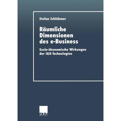 Räumliche Dimensionen des e-Business, Taschenbuch von Stefan Schlöhmer, Deutscher Universitätsverlag, 978-3-8244-0581-7