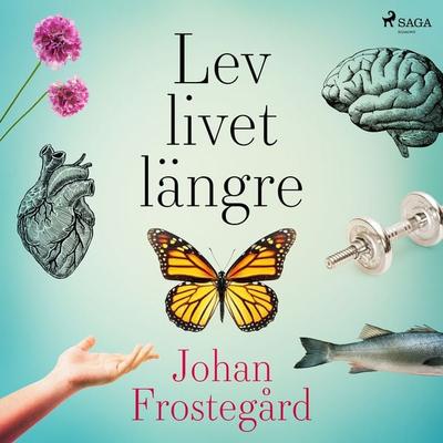 Lev livet längre - Johan Frostegård, Audio, 9788726370751