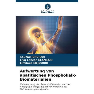 Aufwertung von apatitischen Phosphokalk-Biomaterialien, Taschenbuch von Souhail Jerdioui,Lhaj Lahcen Elansari,Elmiloud Mejdoubi, Verlag Unser Wissen,