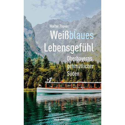 Weißblaues Lebensgefühl, Taschenbuch von Walter Töpner, Verlag Anton Pustet Salzburg, 978-3-7025-1063-3