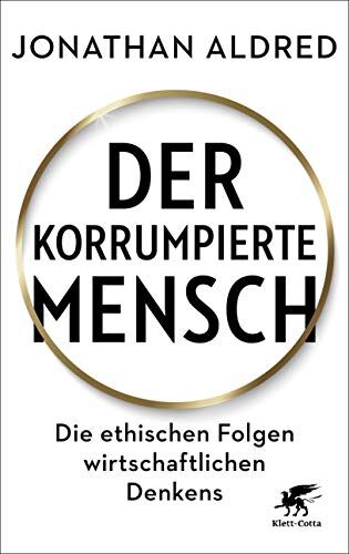 Jonathan Aldred - Der korrumpierte Mensch: Die ethischen Folgen wirtschaftlichen Denkens - Preis vom 09.10.2026 07:28:09 h