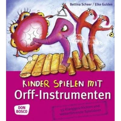 Kinder spielen mit Orff-Instrumenten, Taschenbuch von Elke Gulden,Bettina Scheer, Don Bosco, 978-3-7698-1610-5