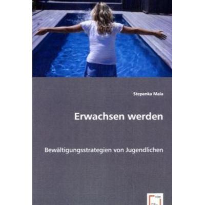 Mala, S: Erwachsen werden, Taschenbuch von Stepanka Mala, VDM, 978-3-639-05659-4