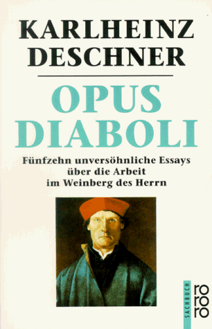 Karlheinz Deschner - Opus Diaboli: Fünfzehn unversöhnliche Essays über die Arbeit im Weinberg des Herrn - Preis vom 07.10.2026 11:45:10 h