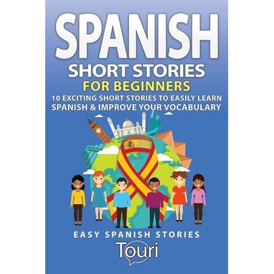 Spanish Short Stories for Beginners, Taschenbuch von Touri Language Learning, Touri Language Learning, 978-1-953149-00-8