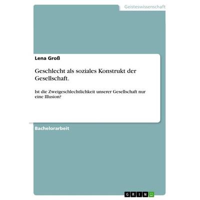 Geschlecht als soziales Konstrukt der Gesellschaft., Taschenbuch von Lena Gross, GRIN, 978-3-656-61365-7