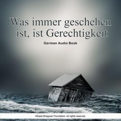Was immer geschehen ist, ist Gerechtigkeit - German Audio Book - Dada Bhagwan, Audio, 5059594614747
