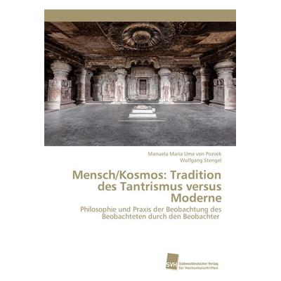 Mensch/Kosmos: Tradition des Tantrismus versus Moderne, Taschenbuch von Manuela Maria Uma Pozvek,Wolfgang Stengel, Südwestdeutscher Verlag für