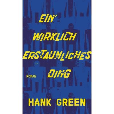 Ein wirklich erstaunliches Ding, Gebundene Ausgabe von Hank Green, dtv