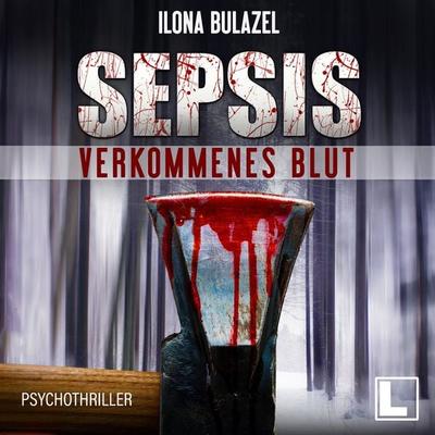 Sepsis - Verkommenes Blut - Ilona Bulazel, Audio, 4255674810141