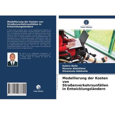 Modellierung der Kosten von Straßenverkehrsunfällen in Entwicklungsländern, Taschenbuch von Kabiru Bello,Murana Abdulfatai,Olowosulu Adekunle, Verlag