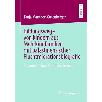 Bildungswege von Kindern aus Mehrkindfamilien mit palästinensischer Fluchtmigrationsbiografie, Taschenbuch von Tanja Manthey-Gutenberger, Springer