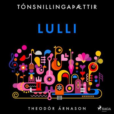 Tónsnillingaþættir: Lulli - Theódór Árnason, Audio, 9788728037621