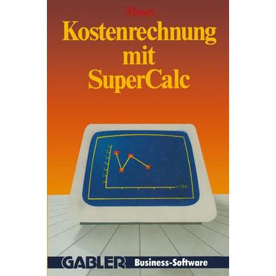 Kostenrechnung mit SuperCalc, Taschenbuch von Udo Moser, Betriebswirtschaftlicher Verlag Gabler, 978-3-409-19210-1