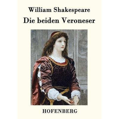 Die beiden Veroneser, Taschenbuch von William Shakespeare, BoD - Books on Demand, 978-3-8430-3250-6