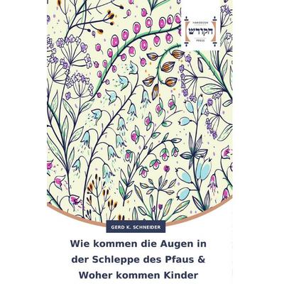 Wie kommen die Augen in der Schleppe des Pfaus & Woher kommen Kinder, Taschenbuch von Gerd K. Schneider, AV Akademikerverlag, 978-620-2-45519-0
