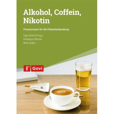 Alkohol, Coffein, Nikotin, Taschenbuch von Heidegun Blümle,Bela Szabo, Avoxa - Mediengruppe Deutscher Apotheker, 978-3-7741-1358-9