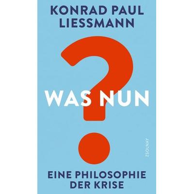 Was nun?, Gebundene Ausgabe von Konrad Paul Liessmann, Zsolnay, Paul, 978-3-552-07572-6