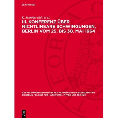 III. Konferenz über nichtlineare Schwingungen, Berlin vom 25. bis 30. Mai 1964, Gebundene Ausgabe von , De Gruyter, 978-3-11-274884-8