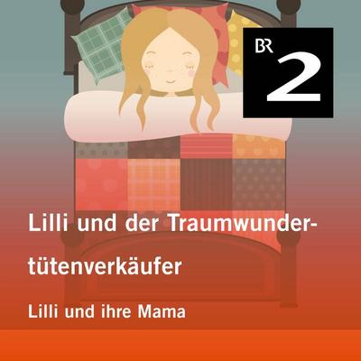 Lilli und der Traumwundertütenverkäufer: Lilli und ihre Mama - Manuela Mechtel, Audio, 4057664414045