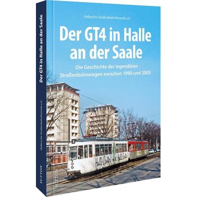 Der GT4 in Halle an der Saale, Gebundene Ausgabe von Hallesche Strassenbahnfreunde E.v., Sutton, 978-3-96303-387-2