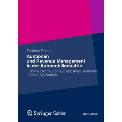 Auktionen und Revenue Management in der Automobilindustrie, Taschenbuch von Thomas Ruhnau, Springer Fachmedien Wiesbaden GmbH, 978-3-658-00579-5