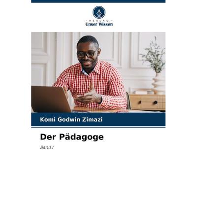 Der Pädagoge, Taschenbuch von Komi Godwin Zimazi, Verlag Unser Wissen, 978-620-7-22407-4