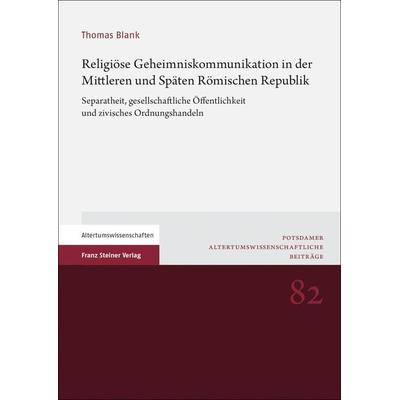 Religiöse Geheimniskommunikation in der Mittleren und Späten Römischen Republik, Gebundene Ausgabe von Thomas Blank, Franz Steiner Verlag,