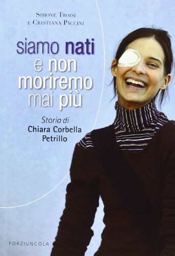 Cristiana Paccini, Simone Troisi - Siamo nati e non moriremo mai più. Storia di Chiara Corbella Petrillo - Preis vom 19.10.2026 19:33:35 h