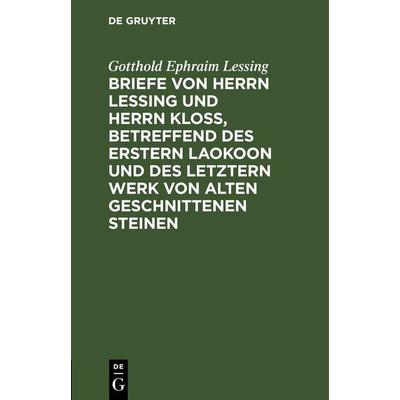 Briefe von Herrn Lessing und Herrn Kloß, betreffend des erstern Laokoon und des letztern Werk von alten geschnittenen Steinen, Gebundene Ausgabe von