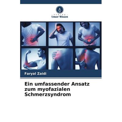 Ein umfassender Ansatz zum myofazialen Schmerzsyndrom, Taschenbuch von Faryal Zaidi, Verlag Unser Wissen, 978-620-5-12860-2