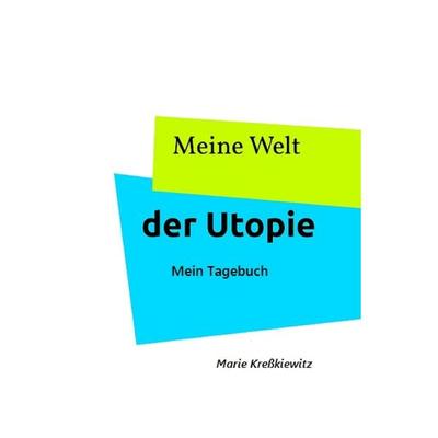 Meine Welt der Utopie, Taschenbuch von Marie Kresskiewitz, Twentysix, 978-3-7407-2510-5