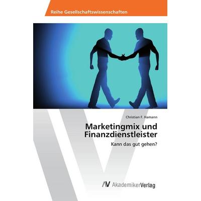 Marketingmix und Finanzdienstleister, Taschenbuch von Christian F. Hamann, AV Akademikerverlag, 978-3-639-88361-9